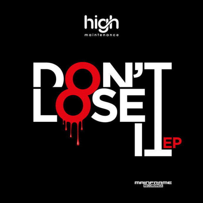 High Maintenance - Don't Lose It EP [Mainframe]
