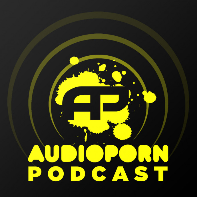AudioPorn Podcast 002 - Hosted By Xilent & High Maintenance
