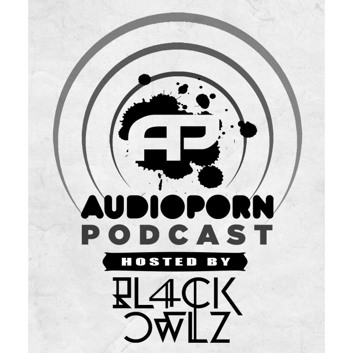 AudioPorn Podcast #14 - Hosted by Bl4ck Owlz 